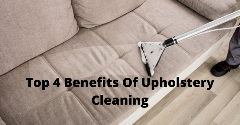 Top 4 Benefits Of Upholstery Cleaning